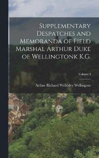 bokomslag Supplementary Despatches and Memoranda of Field Marshal Arthur Duke of Wellingtonk K.G.; Volume I