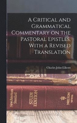 bokomslag Critical and Grammatical Commentary on the Pastoral Epistles, With a Revised Translation