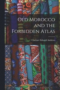 bokomslag Old Morocco and the Forbidden Atlas