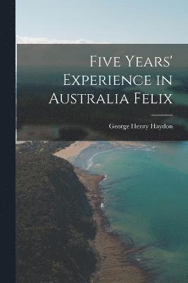 bokomslag Five Years' Experience in Australia Felix