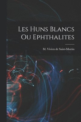 bokomslag Les Huns Blancs ou Ephthalites