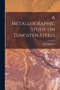 bokomslag A Metallographic Study on Tungsten Steels