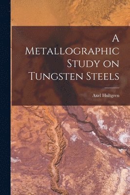 A Metallographic Study on Tungsten Steels 1