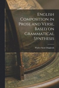 bokomslag English Composition in Prose and Verse, Based on Grammatical Synthesis