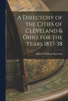 A Directory of the Cities of Cleveland & Ohio, for the Years 1837-38 1