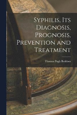 bokomslag Syphilis, its Diagnosis, Prognosis, Prevention and Treatment