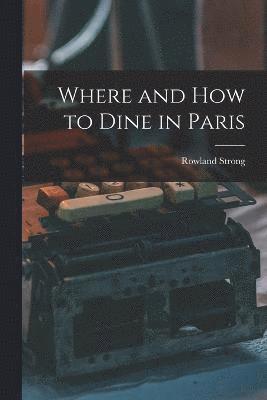 bokomslag Where and How to Dine in Paris