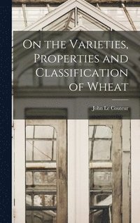 bokomslag On the Varieties, Properties and Classification of Wheat