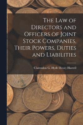 bokomslag The Law of Directors and Officers of Joint Stock Companies, Their Powers, Duties and Liabilities