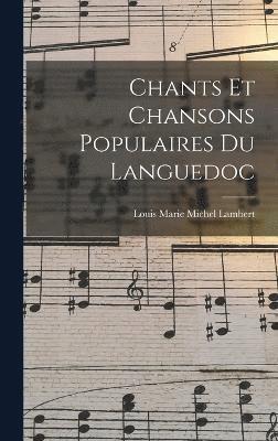 Chants et Chansons Populaires du Languedoc 1