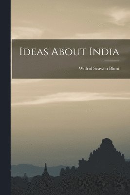 Wilfrid Scawen Blunt - Ideas About India, Häftad