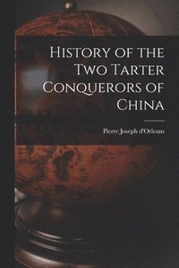 bokomslag History of the Two Tarter Conquerors of China
