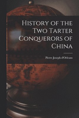 bokomslag History of the Two Tarter Conquerors of China