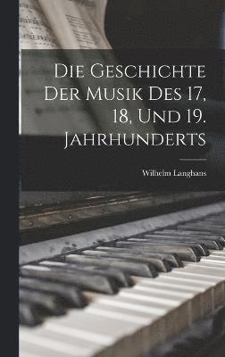 Die Geschichte der Musik des 17, 18, und 19. Jahrhunderts 1