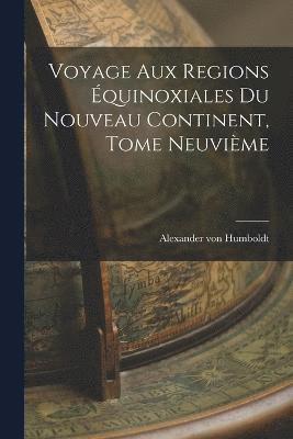 bokomslag Voyage aux Regions Équinoxiales du Nouveau Continent, Tome Neuvième