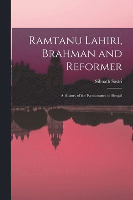 Ramtanu Lahiri, Brahman and Reformer 1