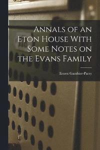bokomslag Annals of an Eton House With Some Notes on the Evans Family