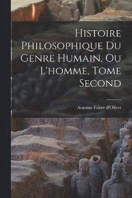 bokomslag Histoire Philosophique du Genre Humain, ou L'homme, Tome Second