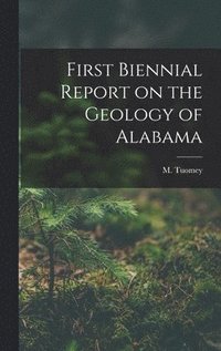 bokomslag First Biennial Report on the Geology of Alabama