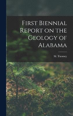 bokomslag First Biennial Report on the Geology of Alabama