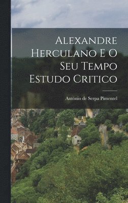 bokomslag Alexandre Herculano e o Seu Tempo Estudo Critico