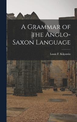 A Grammar of the Anglo-Saxon Language 1