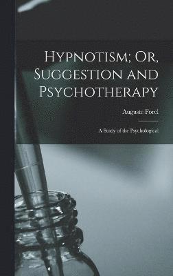 Hypnotism; Or, Suggestion and Psychotherapy 1