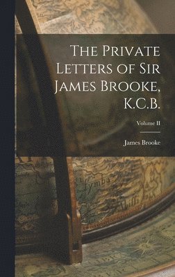 James Brooke - Private Letters of Sir James Brooke, K.C.B.; Volume II, Inbunden