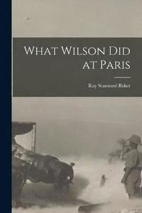 bokomslag What Wilson Did at Paris