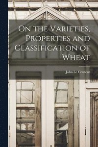 bokomslag On the Varieties, Properties and Classification of Wheat