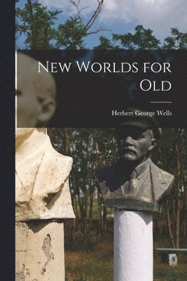 Herbert George Wells - New Worlds for Old, Häftad