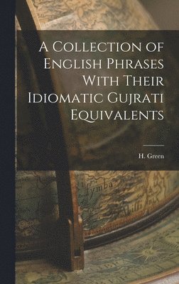 H Green, H. Green - Collection of English Phrases With Their Idiomatic Gujrati Equivalents, Inbunden