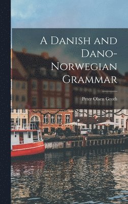 bokomslag A Danish and Dano-Norwegian Grammar