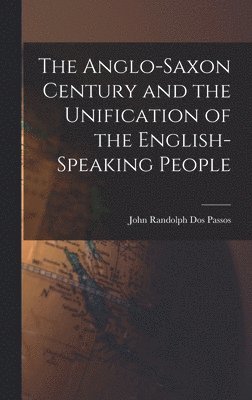 bokomslag The Anglo-Saxon Century and the Unification of the English-Speaking People