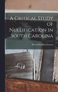 bokomslag A Critical Study of Nullification in South Carolina