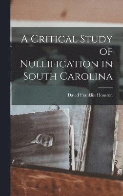 A Critical Study of Nullification in South Carolina 1