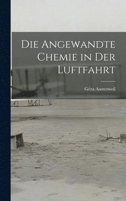 Géza Austerweil - Die Angewandte Chemie in der Luftfahrt, Inbunden