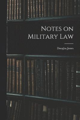 Notes on Military Law 1