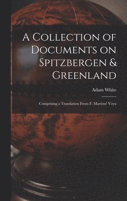 Adam White - Collection of Documents on Spitzbergen & Greenland, Inbunden