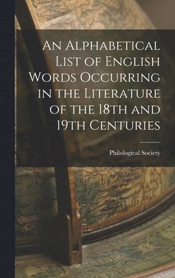 bokomslag Alphabetical List of English Words Occurring in the Literature of the 18th and 19th Centuries