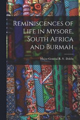 Reminiscences of Life in Mysore, South Africa and Burmah 1