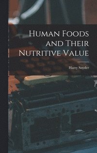 bokomslag Human Foods and Their Nutritive Value