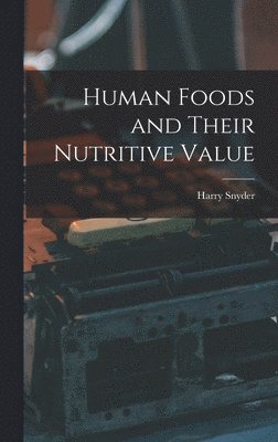 Human Foods and Their Nutritive Value 1