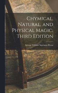 bokomslag Chymical, Natural, and Physical Magic. Third Edition; Third Edition