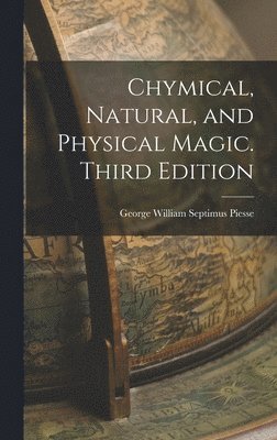 bokomslag Chymical, Natural, and Physical Magic. Third Edition; Third Edition