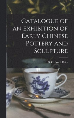 bokomslag Catalogue of an Exhibition of Early Chinese Pottery and Sculpture