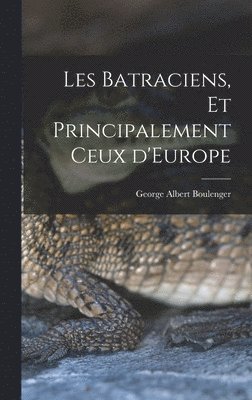 bokomslag Les Batraciens, et Principalement ceux d'Europe