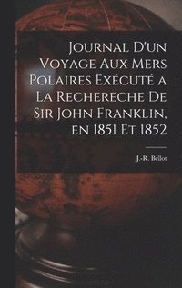 bokomslag Journal d'un Voyage aux mers Polaires Excut a la Rechereche de Sir John Franklin, en 1851 et 1852