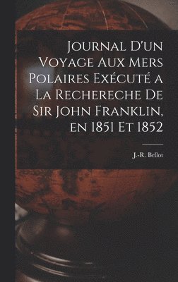 Journal d'un Voyage aux mers Polaires Excut a la Rechereche de Sir John Franklin, en 1851 et 1852 1