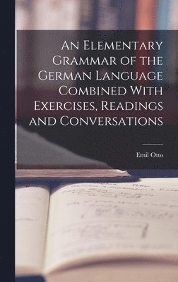 bokomslag An Elementary Grammar of the German Language Combined With Exercises, Readings and Conversations